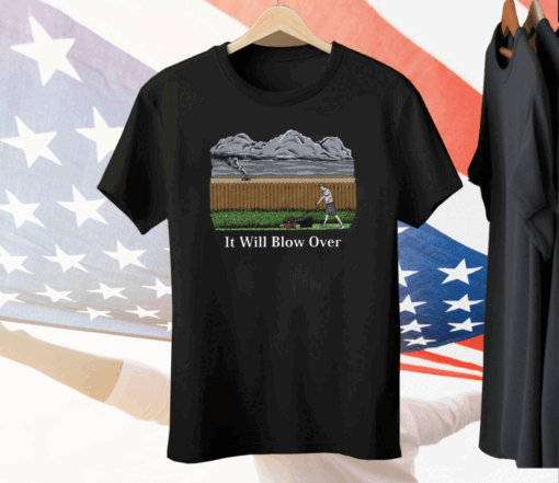 It Will Blow Over Tee Shirt