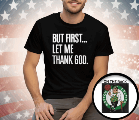 Joe Mazzulla Celtics But First Let Me Thank God Tee Shirt