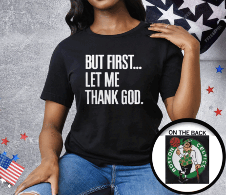 Joe Mazzulla Celtics But First Let Me Thank God Tee Shirt