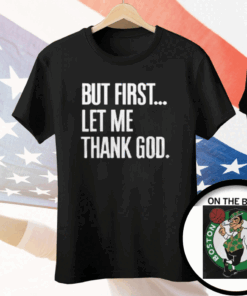 Joe Mazzulla Celtics But First Let Me Thank God Tee Shirt