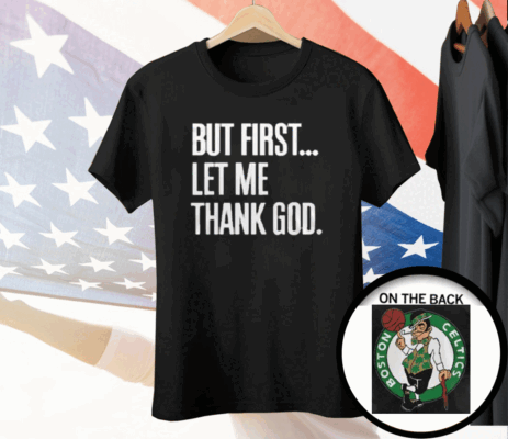 Joe Mazzulla Celtics But First Let Me Thank God Tee Shirt