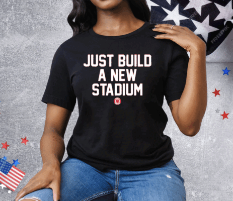 Just Build A New Stadium Tee Shirt