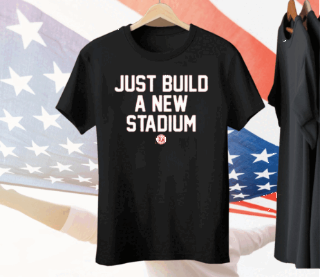 Just Build A New Stadium Tee Shirt