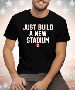 Just Build A New Stadium Tee Shirt