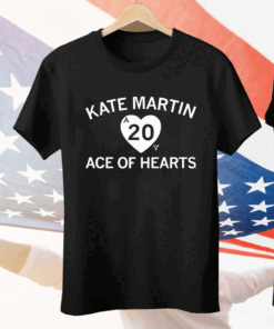 Kate Martin is the Ace of our Hearts Tee Shirt