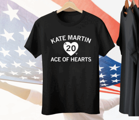 Kate Martin is the Ace of our Hearts Tee Shirt