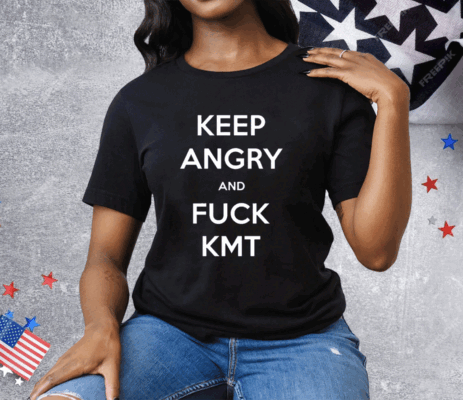 Keep Angry And Fuck Kmt Tee Shirt