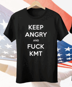 Keep Angry And Fuck Kmt Tee Shirt