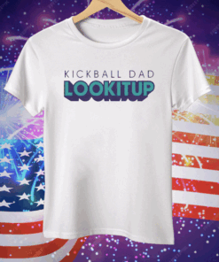 Kickball Dad LOOKITUP Tee Shirt