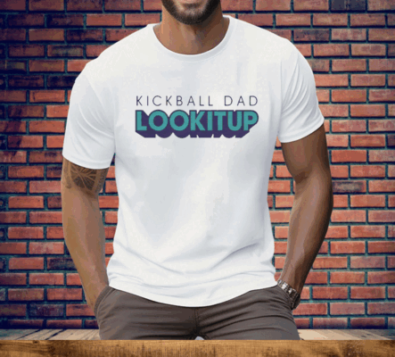 Kickball Dad LOOKITUP Tee Shirt