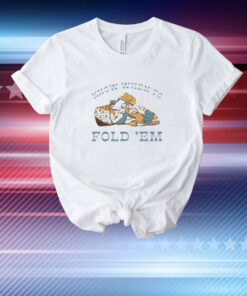 Know When To Fold 'Em T-shirt