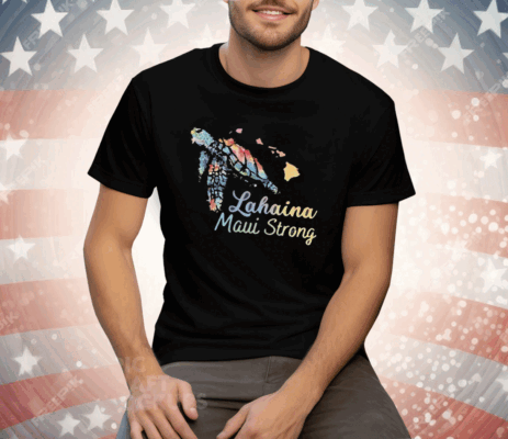 Lahaina Maui Strong Tee Shirt