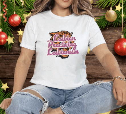 Lesbian Practicing Lesbianism Tiger Tee Shirt