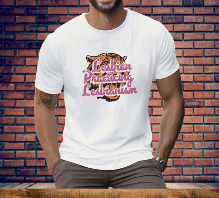 Lesbian Practicing Lesbianism Tiger Tee Shirt