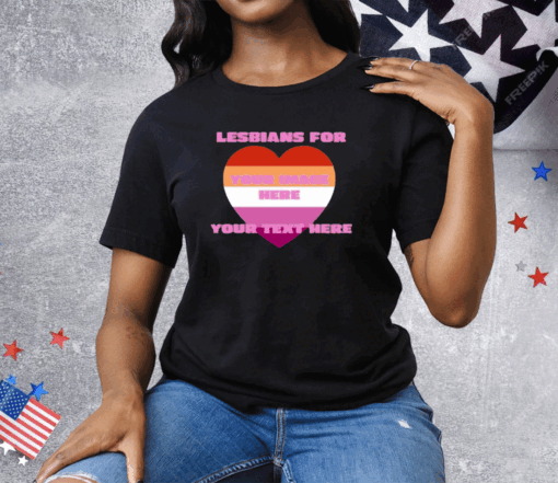 Lesbians For Your Image Here Your Text Here Tee Shirt - Image 2