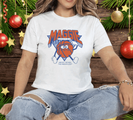 Maggie Rogers And By The Way The Knicks Lost Tee Shirt