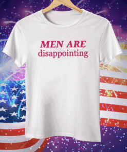 Men Are Disappointing Tee Shirt