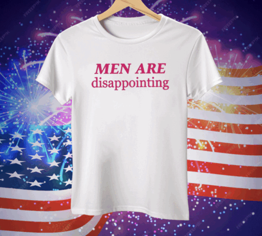 Men Are Disappointing Tee Shirt