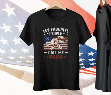 My Favorite People Call Me Papa Tee Shirt