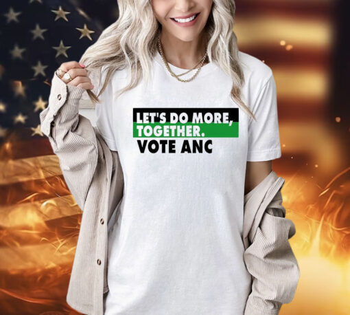 Ngamla Gouws Let’s Do More Together Vote Anc T-Shirt