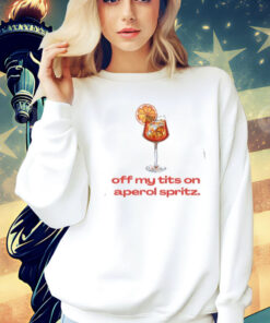 Off My Tits On Aperol Spritz T-Shirt, Hoodie, Tank Top, Sweater And Long Sleeve T-Shirt-Unisex T-Shirt