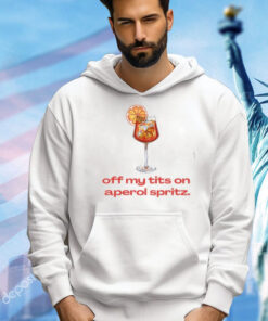 Off My Tits On Aperol Spritz T-Shirt, Hoodie, Tank Top, Sweater And Long Sleeve T-Shirt-Unisex T-Shirt