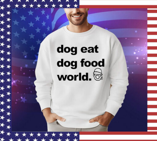 Official Dog eat dog food world Shirt