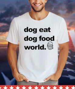 Official Dog eat dog food world Shirt