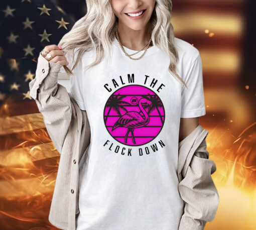 Official Flamingo calm the flock down Shirt