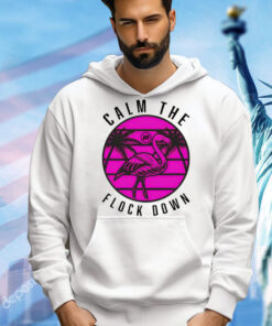 Official Flamingo calm the flock down Shirt