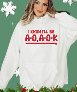 Philadelphia Phillies i know i’ll be AO AOK Shirt