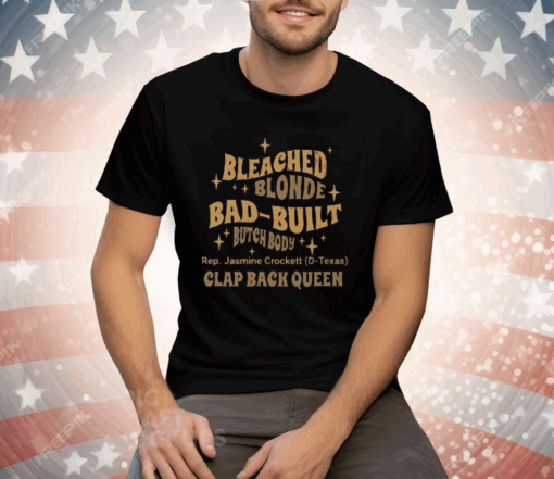 Rep Jasmine Crockett Bleach Blonde Bad Built Butch Body Clap Black Queen Tee Shirt - Image 3