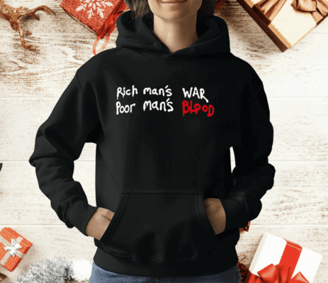 Rich Man’s War Poor Man’s Blood T-Shirt