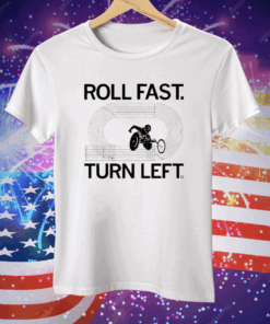 Roll fast turn left Tee Shirt