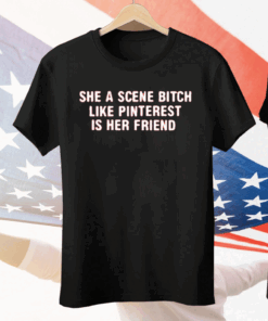 She A Scene Bitch Like Pinterest Is Her Friend Tee Shirt