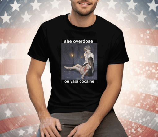 She Overdose On Yaoi Cocaine Tee Shirt - Image 3