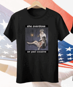 She Overdose On Yaoi Cocaine Tee Shirt