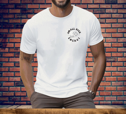 Small Dick Energy My Ex Hates My Guts Because He Couldn’t Reach Them Tee Shirt