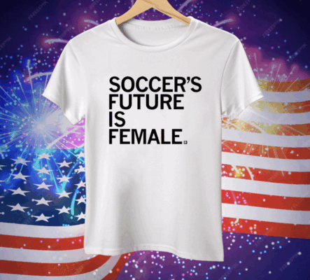 Soccer’s Future Is Female Tee Shirt