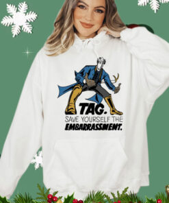 Tag save yourself the embarrassment 2024 T-Shirt