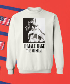 Taylor Swift Tour Female Rage The Musical Sweatshirt