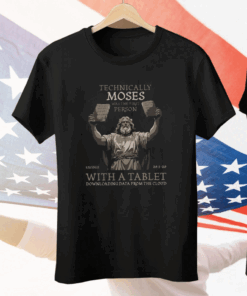 Technically Moses Was The First Person With A Tablet Christian Tee Shirt