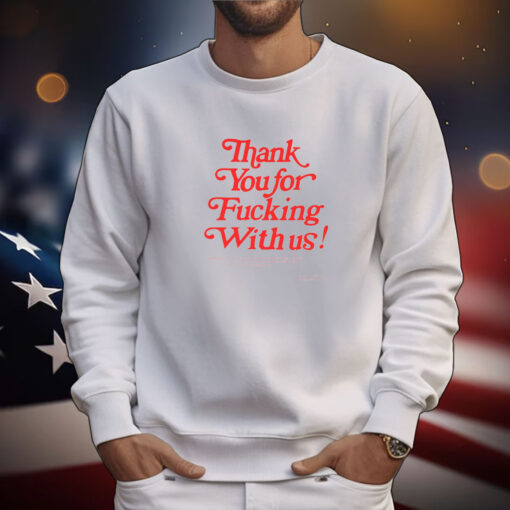 Thank You For Fucking With Us T-shirt