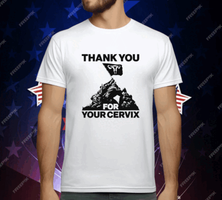 Thank You For Your Cervix Shirt