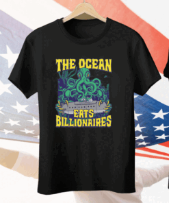The Ocean Eats Billionaires Tee Shirt