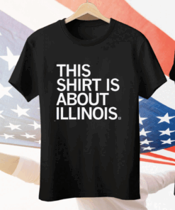 This Shirt Is About Illinois Tee Shirt