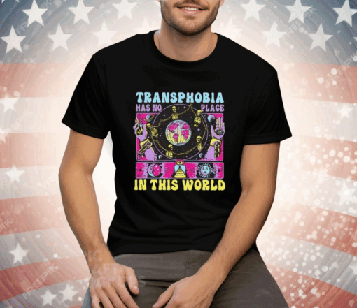 Transphobia Has No Place In This World Tee Shirt