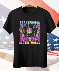 Transphobia Has No Place In This World Tee Shirt