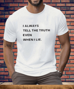 World Culture I Always Tell The Truth Even When I Lie Tee Shirt