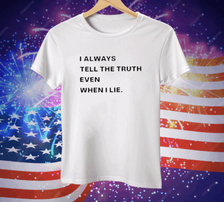 World Culture I Always Tell The Truth Even When I Lie Tee Shirt